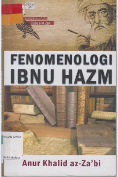 Cover Fenomenologi Ibnu Hazm / / Anur Khalid Az-Za'bi; Editor, Arif Hidayatullah