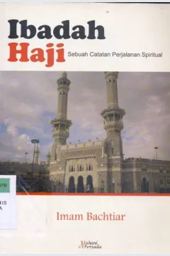 Cover Ibadah Haji :  Sebuah catatan perjalanan spritual / Imam Bachtiar
