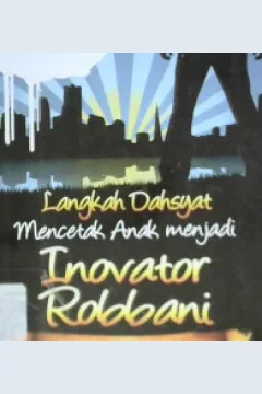 Cover Langkah Dahsyat Mencetak Anak Menjadi Inovator Rabbani / Abdullah Muhammad Abdul Mu'thi