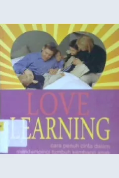 Cover Love learning :  cara penuh cinta dalam mendampingi tumbuh kembang anak / Stephen F.Duncan