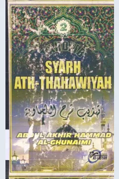 Cover Tahdzib syarh ath thahawiyah :  Dasar - dasar aqidah menurut ulama salaf / Abdul Akhir Hammad Al-Ghunaimi