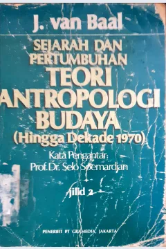 Cover Sejarah dan pertumbuhan teori antropologi budaya (hingga dekade 1970) jilid I / J. van Baa l; Penerjemah J. Piry
