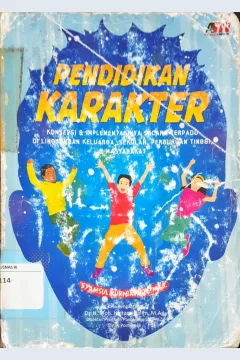 Cover Pendidikan Karakter :  Konsepsi dan Implementasinya Secara Terpadu di Lingkungan Keluarga, Sekolah, Perguruan Tinggi dan Masyarakat / Syamsul Kurniawan.