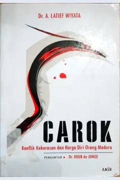 Cover Carok :  Konflik Kekeerasan dan Harga Diri Orang Madura / A. Latie Wiyata