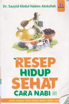 Cover Resep hidup sehat cara Nabi  SAW :  Sehat jasmani sehat rohani dengan resep Nabi SAW / Dr. Sayyid Abdul Hakim Abdullah; Penerjemah, Abu Nabil, Lc; Editor, Muhammad Albani, Abu Afifah