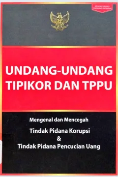 Cover Undang-undang tindak pidana korupsi (Tipikor) dan timdak pidana pencucian uang (TPPU) / Firman Sujadi, editor; Wawan Sulfiawan
