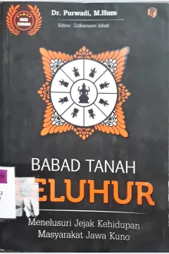 Cover Babad Tanah Leluhur :  Menelususri Jejak Kehidupan Masyarakat Jawa Kuno / Purwadi