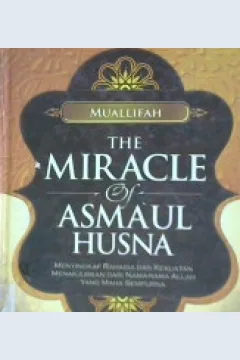 Cover The miracle of asmaul husna / Muallifah editor, Tim Griya Ilmu penerjemah, Syaiful Mahya Lubis, M.A