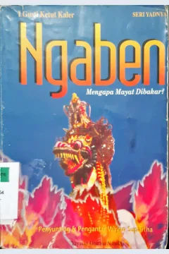 Cover Ngaben :  Mengapa mayat dibakar? / I Gusti Ketut Kaler;  penyunting, Wayan Supartha