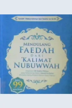 Cover Mendulang faedah dari kalimat Nubuwwah :  Penjelasan 99 hadits pilihan yang terkandung dalam jawami'ul kalim (Perkataan yang ringkas namun sarat makna ) / Syaikh Abdurrahman bin Nashir as-Sa'di, penerjemah, Amiruddi Djalil Lc.