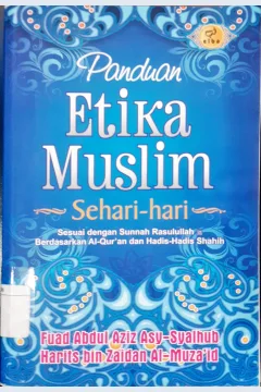 Cover Panduan etika muslim sehari-hari :  Panduan etika muslim dari A-Z sesuai dengan sunnah Rasulullah saw. berdasarkan Al-Qur'an dan hadis-hadis shahih / Fuad Abdul Aziz Asy-Syalhub, Harits bin Al-Muza'id