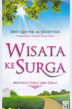 Cover Wisata ke surga :  Mengenal surga lebih dekat / Al-Allamah Ibnu Qayyim Al-Jauziyyah; Penerjemah, Amiruddin djalil; Editor, Muhammad dahri
