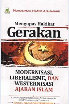 Cover Mengupas hakikat gerakan modernisasi, liberalisasi dan westernisasi ajaran Islam :  Lengkap dengan sejarah perkembangan dan pengaruhnya terhadap dunia Islam kontemporer / Muhammad Hamid An- Nashir; Penerjemah, Abu Umar Basyir