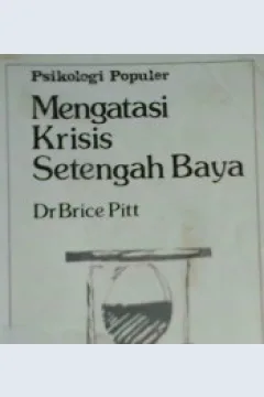 Cover Psikologi populer :  Mengatasi krisis setengah baya / Dr Brice Pitt; Alihbasa: Bosco Carvallo