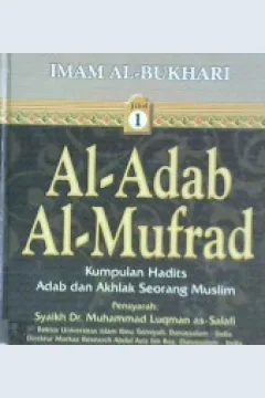Cover Syarah adabul mufrad jilid 1 / Abu Abdillah Muhammad Luqman Muhammad As-Salafi : penerjemah M. Taqdir Arsyad