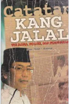 Cover Catatan Kang Jalal, :  visi media politik dan pendidikan / Jalaluddin Rakhmat ; editor, Miftah F. Rakhmat