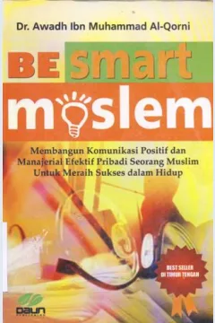 Cover Be smart moslem...! :  Membangun komunikasi positif dan manajerial efektif pribadi seorang muslim untuk meraih sukses dalam hidup / Awadh Ibn Muhammad al-qarni; Penerjemah, Fadli bahri; Penyunting, Ayu sujilah