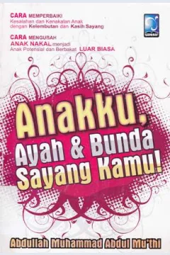 Cover Anakku, Ayah dan Bunda Sayang Kamu / Mu'thi, Abdullah Muhammad Abdul;Psenerjemah, wafi marzuki ammar; Editor, Ainu haris umar