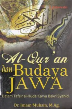 Cover Al-Qur'an dan budaya Jawa dalam Tafsir Al- Huda Karya Bakri Syahid :  Dalam tafsir Al- Huda karya Bakri Syahid / Dr. Imam Muhsin, M. Ag.; editor, A.R. Adnan