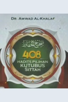 Cover Empat ratus delapan hadits pilihan kutubus sittah / Dr. Awwad Al-Khalaf; penerjemh, Zayid Ar-Royani; editor, Abu Faqih Al-Atsary