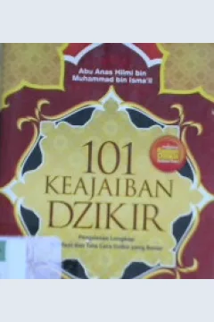 Cover Seratus satu keajaiban dzikir :  Penjelasan lengkap manfaat dan tata cara dzikir yang benar / Abu Anas Hilmi bin Muhammad bin Isma'il