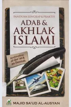 Cover Panduan lengkap dan praktis adab dan akhlak Islami :  Berdasarkan Al-Qur'an dan As-Sunnah / Majid Sa'ud Al-Ausyan, Penerjemah Abdurrahman Nuryaman