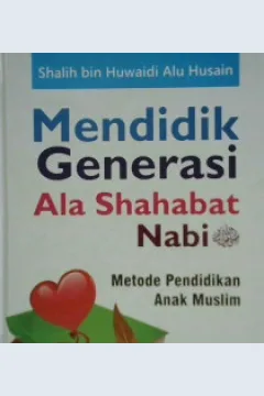 Cover Mendidik generasi ala Sahabat Nabi SAW :  Metode pendidikan anak muslim / Shalih Bin Huwaidi Alu Husain ; penerjemah, Umar Mujtahid