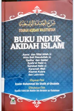 Cover Buku induk akidah Islam :  Asma' dan sifat Allah, ahlul bait Rasulullah, qadha' dan qadar, syafaat Nabi, sahabat Nabi, karamah wali, kiamat kubra dan lain-lain / Syaikh Muhammad Bin Shalih Al-Utsaimin, penerjemah Izzudin Karimi, Lc