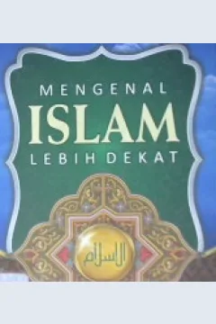 Cover Mengenal Islam Lebih Dekat / Abu anisah Syahrul Fatwa Bin Lukman; Penyunting, Abu fadhli rabbani