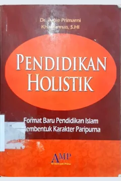 Cover Pendidikan Holistik :  Format Baru Pendidikan Islam Membentuk Karakter Paripurna / Amie Primarni
