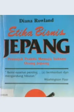 Cover Etika bisnis Jepang, petunjuk praktis menuju sukses orang Jepang, Diana Rowland / Diana Rowland; Alih Bahasa, Drs. Sahat Simaora, M.Sc.
