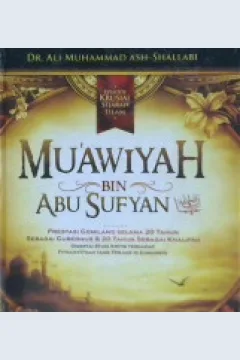 Cover Episode krusial sejarah islam :  Muawiyah bin Abi Sufyan / Syaikh Dr. Ali Muhammad Ash-Shalabi : penerjemah Izzudin Karimi, Lc.