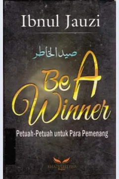 Cover Be A Winner :  Petuah-Petuah Untuk Para Pemenang / Ibnul Jauzi; Penerjemah, Marsuni; Penyunting owen putra Lc. MA
