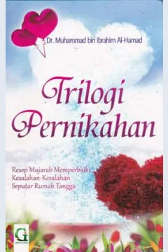 Cover Trilogi Pernikahan :  Resep mujarab memperbaiki kesalahan-kesalahan sputar rumah tangga / Dr. Muhammad bin Ibrahim Al-Hamad; Penerjemah, Fedrian Hasmand