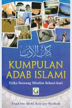Cover Kumpulan Adab Islami :  Etika seorang muslim sehari-hari / Fuad bin Abdil Aziz Asy-Syalhub; penerjemah, Abu Zakaria al Atsary; editor, Ahmad Sihabuddin