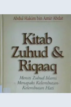 Cover Kitab zuhud dan riqaaq :  Meniti zuhud islami menapaki kelembutan-kelembutan hati / Abu Unaisah Abdul Hakim Bin Amir Abdat