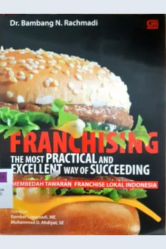 Cover Franchising the most pratical and excellent way of succeding :  Membedah tawaran franchise lokal Indonesia / Dr. Bambang N. Rachmadi