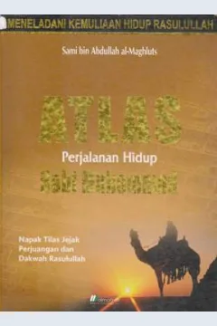 Cover Atlas perjalanan hidup Nabi Muhammad :  Napak tilas jejak perjuangan dan dakwah Rasulullah / Sami bin Abdullah al- Maghluts; editor, Abdul Rasyid Masykur
