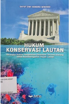 Cover Hukum konservasi lautan :  kerangka hukum pengelolaan ekosistem terumbu karang untuk keanekaragaman hayati lautan / Gatot Dwi Hendro Wibowo
