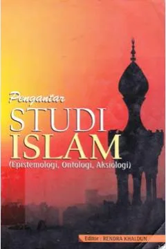 Cover Pengantar Studi Islam { Epistemologi, Ontologi, Aksiologi } / Editor: Rendra Khaldun