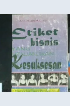 Cover Etiket bisnis :  Yang menjanjikan kesuksesan / Ann Marie Sabath; Alih bahasa, Anthony Roy Nugroho