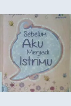 Cover Sebelum aku menjadi istrimu / Deasylawati P.