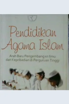 Cover Pendidikan agama islam :  Arah baru pengembangan ilmu dan keperibadian di perguruan tinggi / Dr. Deden Makbuloh, M. Ag.