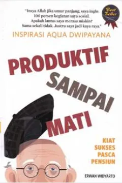 Cover Inspirasi aquwa dwipayana produktif sampai mati :  Kiat sukses pasca pensiun / Erwan widyarto
