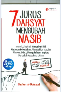 Cover 7 Jurus Dahsyat Mengubah Nasi :  : Menyulut Inspirasi, Mengubah Diri, Melawan Kebodohan, Menaklukkan masalah, menyemai cinta, mengukuhkan impian, mengubah ketidakmungkinan / Fadlan al-Ikhwani