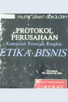 Cover Protokol perusahaan, kumpulan petunjuk ringkas etika bisnis / Valeria grant-sokolosky; Penerjemah, Soebarri