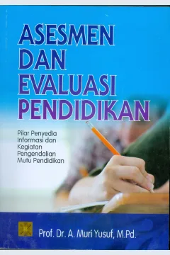 Cover Asesmen dan evaluasai pendidikan :  Pilar penyedia informasi dan kegiatan pengendalian mutu pendidikan / Prof. Dr. A. Muri Yusuf, M.Pd.