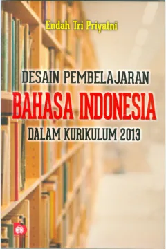 Cover Desain pembelajaran bahasa Indonesia dalam kurikulum 2013 / Endah Tri Priyatni; Editor Suryani