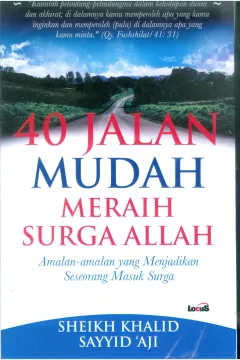 Cover Empat puluh jalan mudah mencari surga Allah :  Amalan-amalan yang menjadikan seseorang masuk surga / Sheikh Khalid Sayyid 'Ali ; Penerjemah Ahmad Asnawi, S.Pd.
