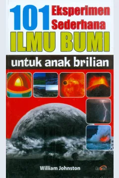Cover 101 eksperimen sederhana ilmu bumi untuk anak brilian / William Johnston; Penerjemah Ahmad Anawi; Penyunting Terry Perdanawati